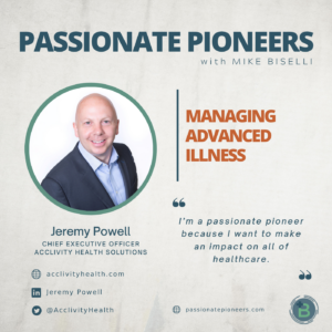 Jeremy Powell, Chief Executive Officer at Acclivity Health Solutions | Managing Advanced Illness