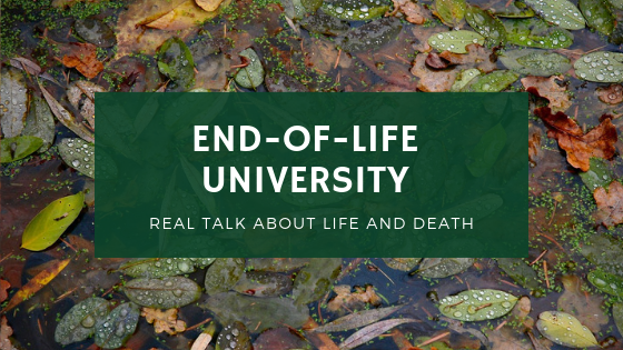End-of-Life university | Real Talk About Life and Death