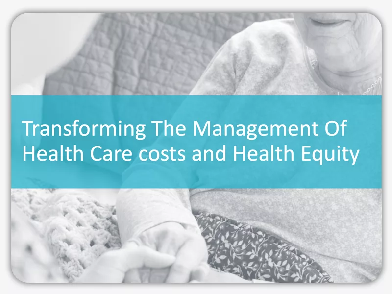 Transforming hte management of health care cost and health equity